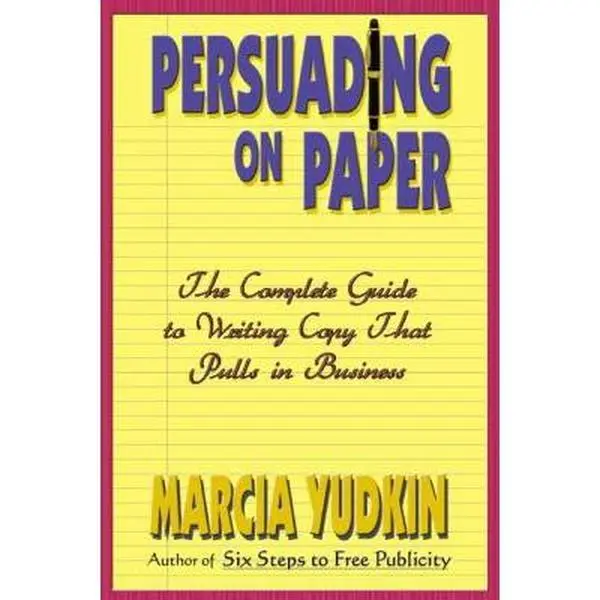USED-Persuading on Paper: The Complete Guide to Writing Copy That Pull in Business by Marcia Yudkin (Paperback)