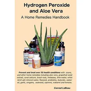 USED-Hydrogen Peroxide and Aloe Vera - A Home Remedies Handbook by Conrad LeBeau (Paperback)