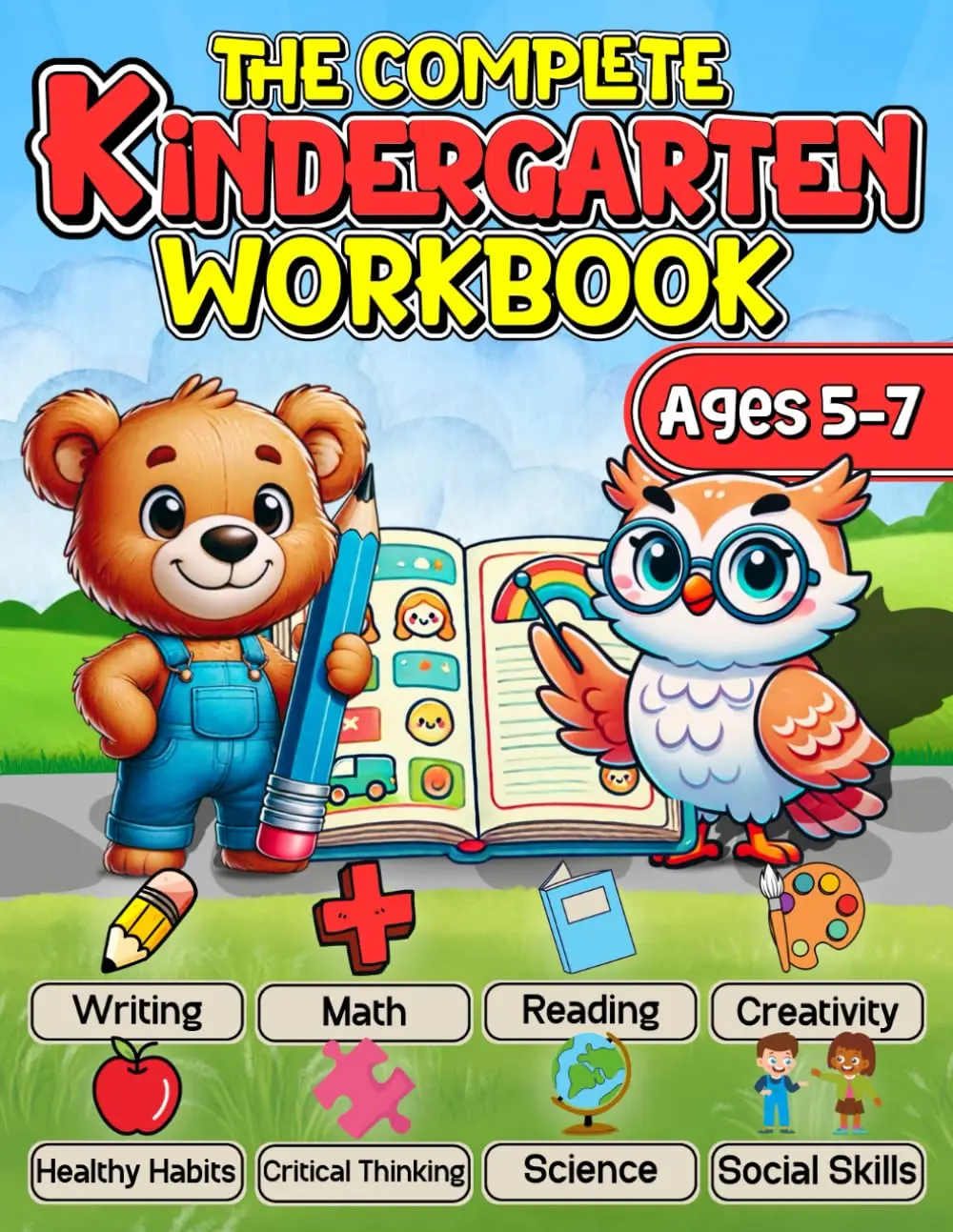 The Complete Kindergarten Workbook: 150+ Fun and Educational Activities to Build Confidence in Math, Reading, Writing, Science, and More for Kids Ages 5-7—Prepare for Academic Excellence!