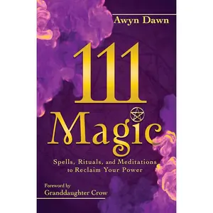 111 Magic: Spells, Rituals, and Meditations to Reclaim Your Power