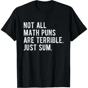 Casual Cotton shortsleeve tees Not All Math Puns Are Terrible Just Sum Funny Nerd Joke T-Shirt