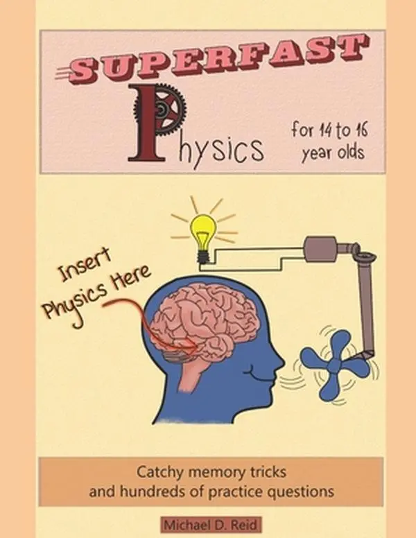 USED-Superfast Physics for 14 to 16 year olds: Catchy memory tricks and hundreds of practice questions by Reid, Michael D. (Paperback)