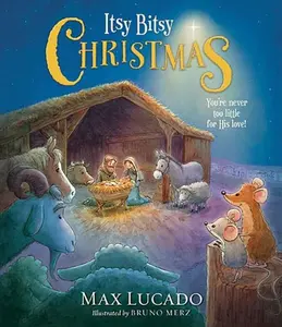 Itsy Bitsy Christmas: A Reimagined Nativity Story for Advent and Christmas by Max Lucado [Hardback Book]