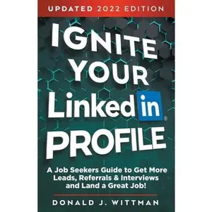 USED-Ignite Your LinkedIn Profile: A Job Seeker's Guide to Get More Leads, Referrals & Interviews and Land a Great Job by Wittman, Donald J. (Paperback)