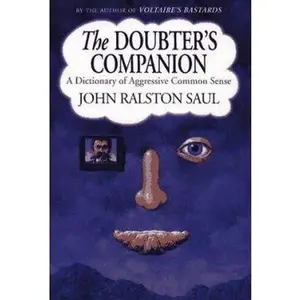 USED-Doubter's Companion: A Dictionary of Aggressive Common Sense by John Ralston Saul (Hardcover)