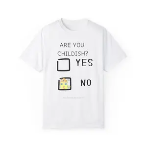 Are You Childish, Funny Unisex Garment-Dyed T-shirt