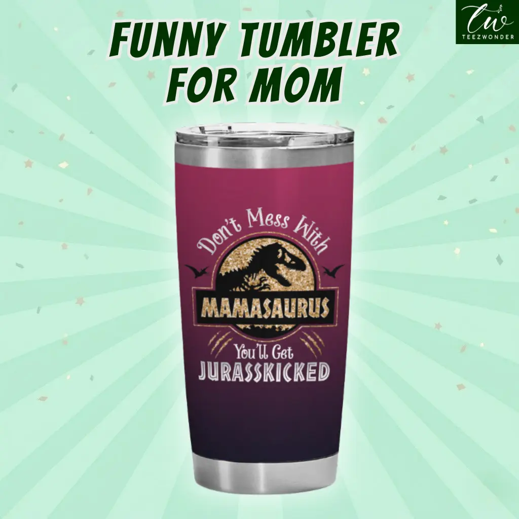 Mamasaurus Funny Mom Tumbler 20oz - Double Wall Insulated Stainless Steel Cup - Perfect Mother’s Day Birthday Gift for Mom, Step Mom, Bonus Mom