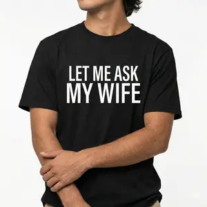 Funny Husband Gift Let Me Ask My Wife Men's T-shirt Summer Cotton Graphic Tee Novelty Slogan Short Sleeve Shirt Casual Loose Fit Streetwear Couple Clothes Sweet Wear Tops for Him