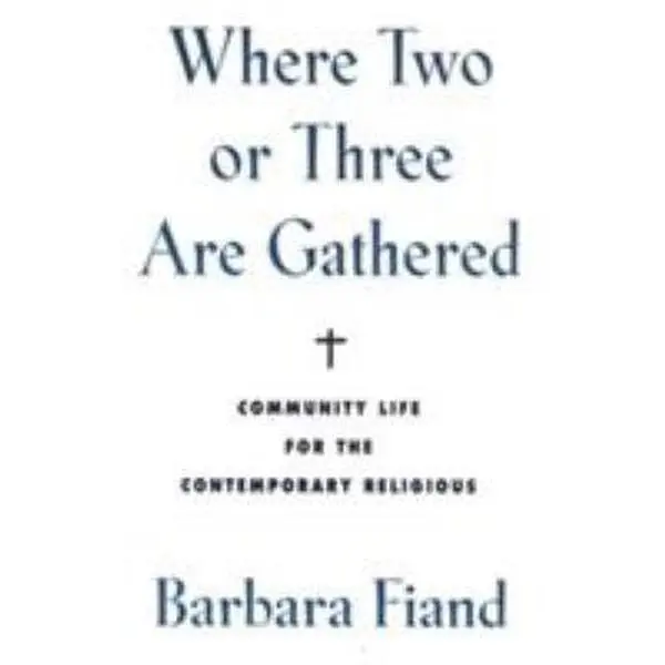 USED-Where Two or Three Are Gathered Community Life for the Contemporary Religious by Fiand, Barbara (Paperback)