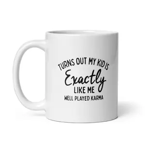 Turns Out My Kid Is Exactly Like Me Mug Funny Parenting Karma Novelty Cup - 11oz Funny Coffee Mugs Ceramic Printed Drinkware Cup