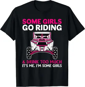 100% cotton Unisex UTV SXS Some s Go Riding Drink Too Much It's Me T-Shirt