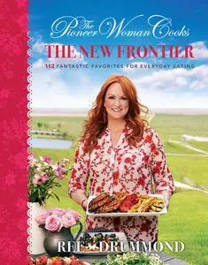 The Pioneer Woman Cooks—The New Frontier: 112 Fantastic Favorites for Everyday Eating by Ree Drummond [Hardback Book]