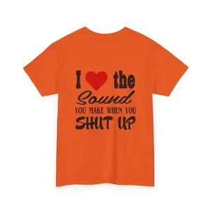 "I Love the Sound You Make When You Shut Up" Tee