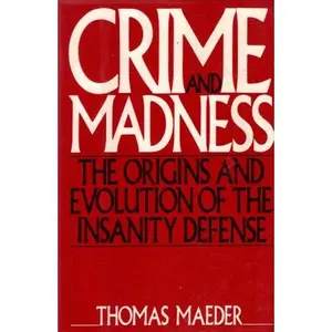 USED-Crime and Madness: The Origins and Evolution of the Insanity Defense by Thomas Maeder (Hardcover)