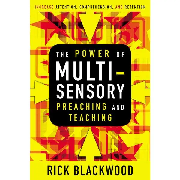 The Power of Multisensory Preaching and Teaching: Increase Attention, Comprehension, and Retention