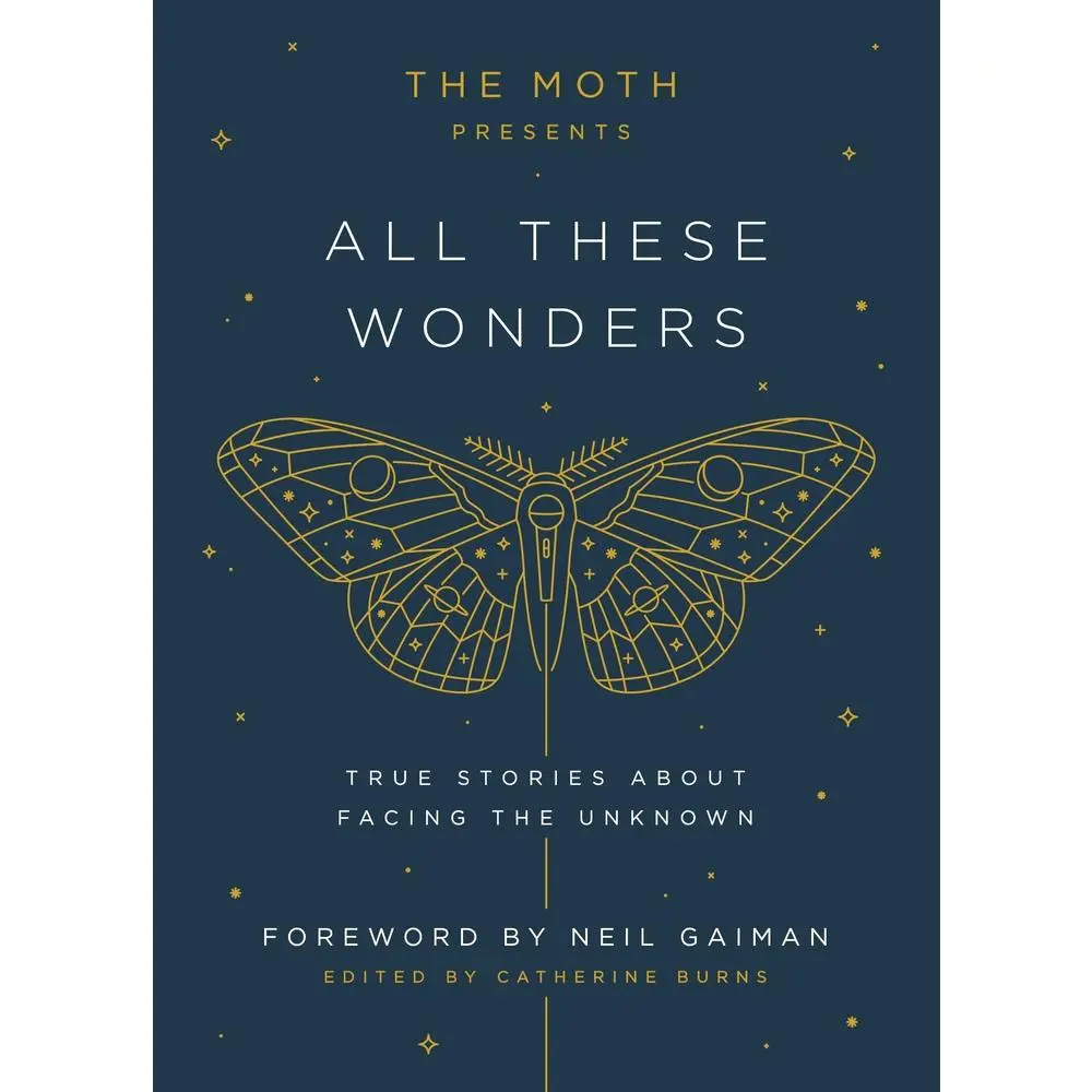 USED Book - The Moth Presents: All These Wonders: True Stories about Facing the Unknown by Burns, Catherine (Hardcover) - english