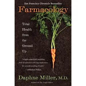 Farmacology: Total Health from the Ground Up by Daphne Miller, M.D. [Paperback Book]