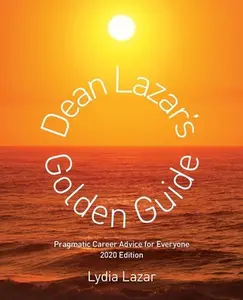 USED-Dean Lazar's Golden Guide: Pragmatic Career Advice for Everyone 2020 Edition by Lazar, Lydia (Paperback)