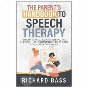 The Parent's Handbook to Speech Therapy: Theory, Strategies, and Interactive Exercises for Enhancing your Child's Communication Skills (Successful Parenting)