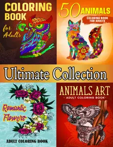 Ultimate Collection: Adult Coloring Book Featuring an Exquisite Selection of Coloring Pages with Flowers, Animals and Mandalas by Maxwell
