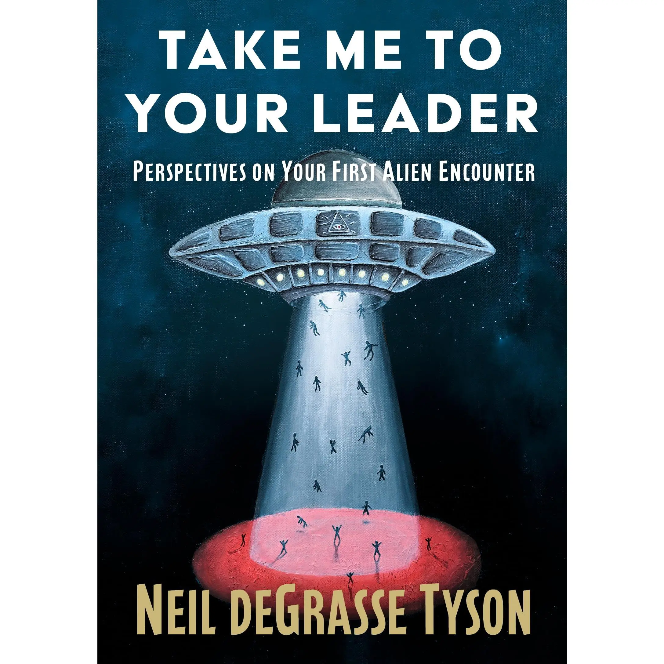 Take Me to Your Leader: Perspectives on Your First Alien Encounter -- Neil DeGrasse Tyson - Hardcover