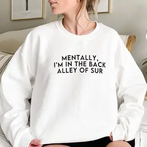 Mentally, I'm In The Back Alley Of Sur Vanderpump Rules Merch Sweatshirt, VPR Sweater, Vanderpump Rules Sweatshirts P LN1