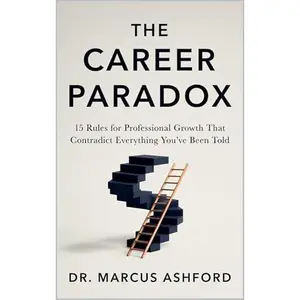 The Career Paradox: 15 Rules for Professional Growth That Contradict Everything You've Been Told (Principles for Purposeful Living Book 5)
