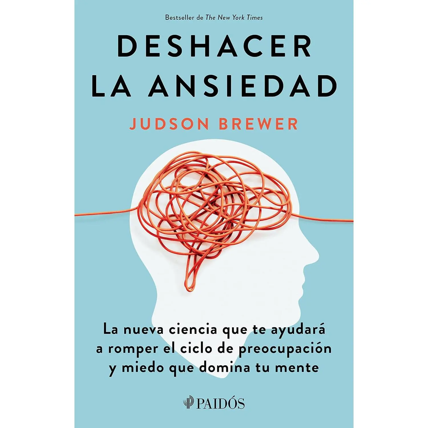 Deshacer la ansiedad: La nueva ciencia que te ayudará a romper el ciclo de preocupación y miedo que domina tu mente / Unwinding Anxiety (Spanish Edition)