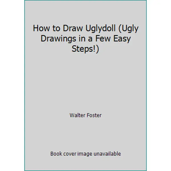 USED-How to Draw Uglydoll (Ugly Drawings in a Few Easy Steps!) by Walter Foster (Paperback)