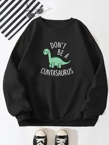 Don’t Be A Cuntasaurus Sweatshirt, Cute Sweatshirt