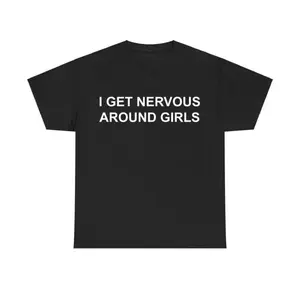 Expressing Nervousness Around Girls T Shirt Humorous Graphic Tee for Men and Women Casual Cotton Streetwear Trendy Menswear Top