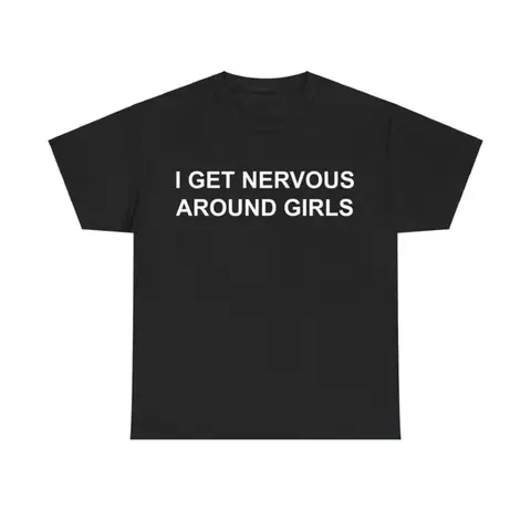 Expressing Nervousness Around Girls T Shirt Humorous Graphic Tee for Men and Women Casual Cotton Streetwear Trendy Menswear Top