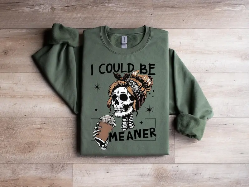 Women's Cotton Pullover Sweatshirt - I Could Be Meaner Funny Meme Skeleton Mom Top, Sarcastic Adult Humor Gift Tee