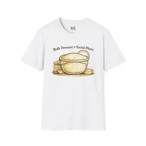 Bulk Ferment > Social Plans – Sourdough Baking Humor Unisex T-Shirt