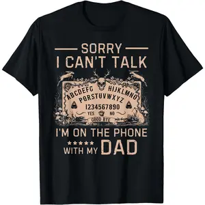 Sorry I Can't Talk I'm On The Phone With My Dad Ouija Board T-Shirt Men Gifts