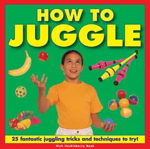 USED-How to Juggle: 25 Fantastic Juggling Tricks and Techniques to Try! by Beak, Nick Huckleberry (Hardcover)