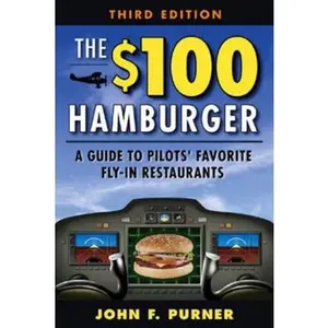 USED-The $100 Hamburger: A Guide to Pilots' Favorite Fly-In Restaurants by Purner, John (Paperback)