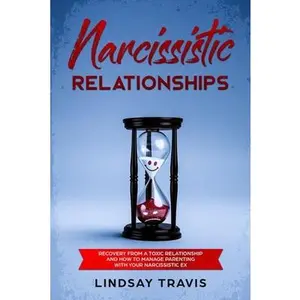 USED-Narcissistic Relationships: Recovery from a Toxic Relationship and How to Manage Parenting with Your Narcissistic Ex by Travis, Lindsay (Paperback)