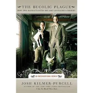 USED-The Bucolic Plague: How Two Manhattanites Became Gentlemen Farmers: An Unconventional Memoir by Josh Kilmer-Purcell (Hardcover)