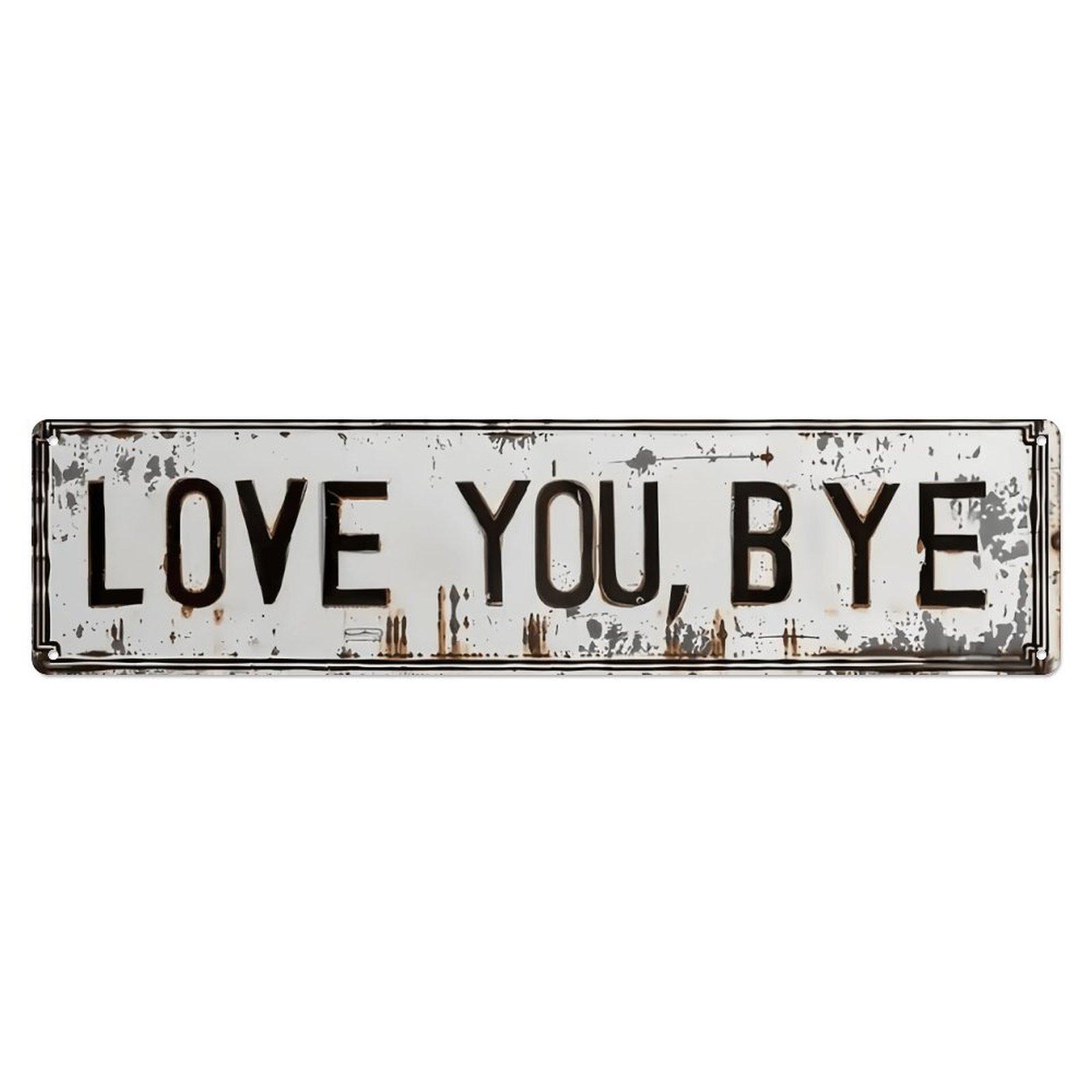 Distressed "Love You, Bye" License Plate Style Metal Sign, 4x16 Inch Vintage Rustic Aluminum Wall Art, Funny Front Door Porch Decor for Home Entryway