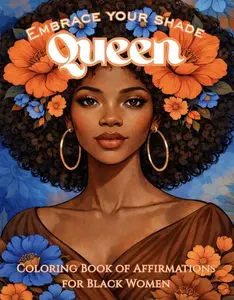 Embrace Your Shade Queen Coloring Book of Affirmations for Black Women Celebrating Beauty Strength and Power with Uplifting Affirmations Designed to Inspire Self-Love