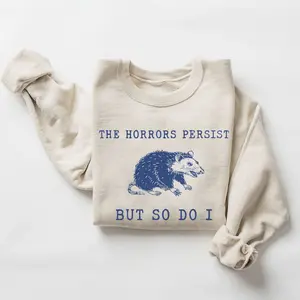 The Horrors Persist But So Do I Sweatshirt, Funny Vintage Possum, Retro Graphic Mental Health Meme Unisex