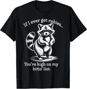 Raccoon If I Ever Get Rabies You're High On My Bitin' List T-Shirt