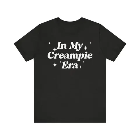 [25% Cotton] In My Creampie Era Shirt, Yummy Pie Shirt, Perfect Pie Shirt, Lick It Shirt, Horny Shirt, Funny Meme Shirt, Sarcastic Shirt T-Shirt for Men and Women