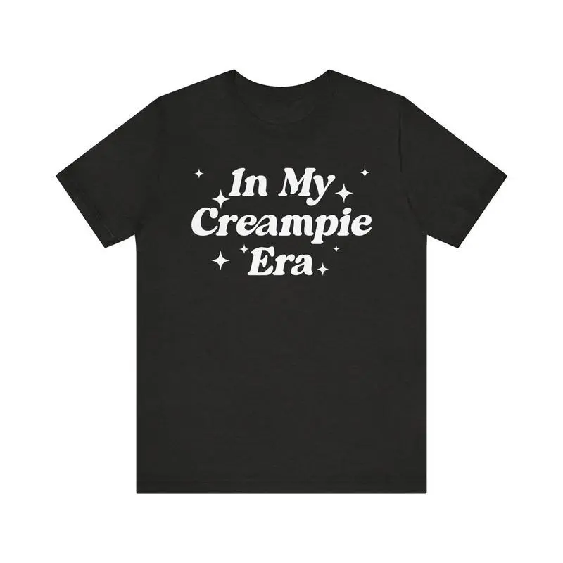 [100% Cotton] In My Creampie Era Shirt, Yummy Pie Shirt, Perfect Pie Shirt, Lick It Shirt, Horny Shirt, Funny Meme Shirt, Sarcastic Shirt T-Shirt for Men and Women