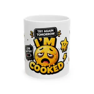 Ceramic Reusable Washable "I’m Cooked" Low Battery Try Again Tomorrow Mug - 11oz, 15oz Drink Cup