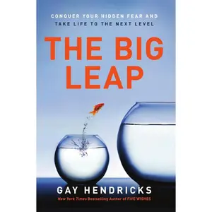The Big Leap: Conquer Your Hidden Fear and Take Life to the Next Level―A Transformative Guide to Overcoming Fears and False Beliefs for Personal Growth and Success