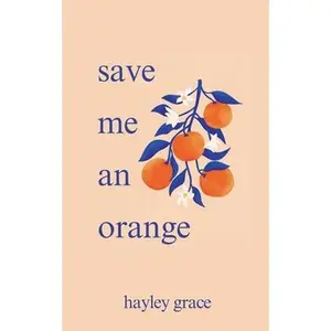 save me an orange -- Hayley Grace, Paperback