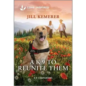 A K-9 to Reunite Them: An Uplifting Inspirational Romance -- Jill Kemerer, Paperback
