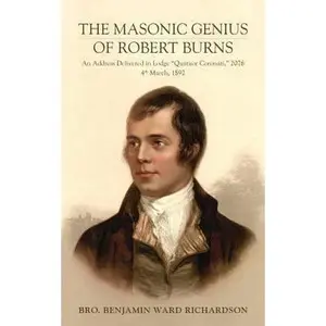 USED-The Masonic Genius of Robert Burns: An Address Delivered in Lodge Quatuor Coronati, 2076, 4th March, 1892 by Richardson, Benjamin Ward (Paperback)